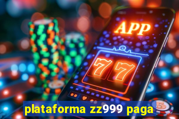 plataforma zz999 paga